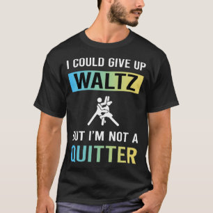Not A Quitter Waltz T-Shirt