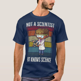 Not A Scientist, But Knows Science T-Shirt