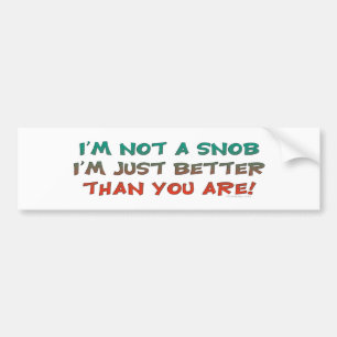 Not A Snob Bumpersticker Bumper Sticker
