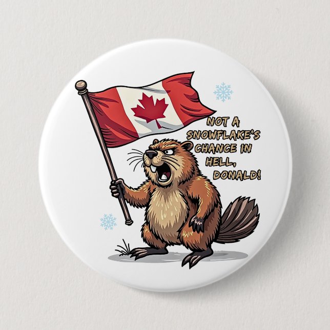 Not a Snowflakes Chance, Beaver, Canadian Flag,    7.5 Cm Round Badge (Front)
