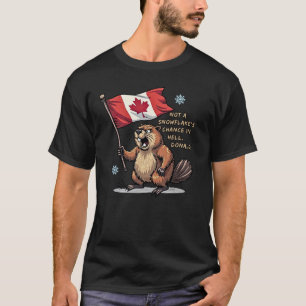 Not a Snowflakes Chance, Beaver, Canadian Flag,    T-Shirt