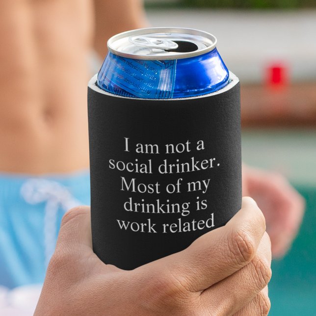 Not a Social Drinker Work Related FUnny Can Cooler (Creator Uploaded)