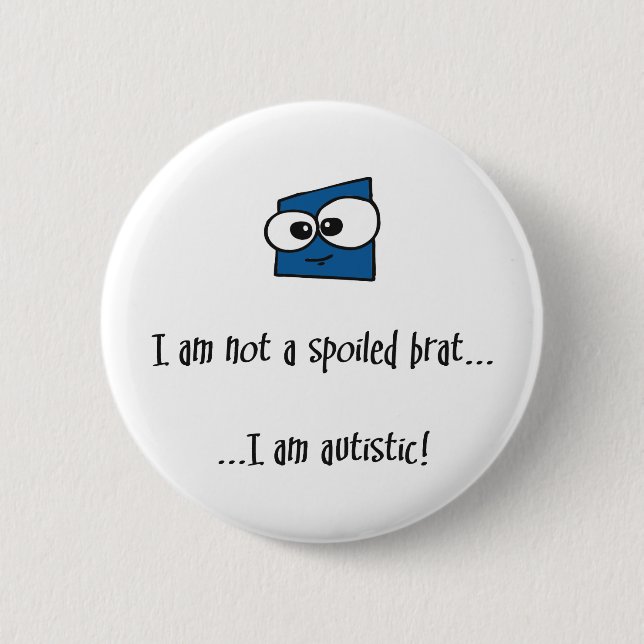 Not A Spoiled Brat - autism design 6 Cm Round Badge (Front)