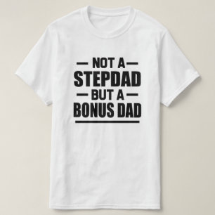 Not a Stepdad but a Bonus Dad funny men's shirt