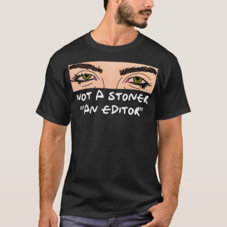 Not a stonerAn editor T-Shirt
