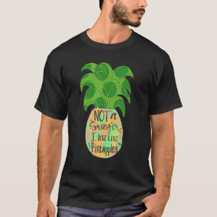 Not A Swinger I Just Like Pineapple T-Shirt