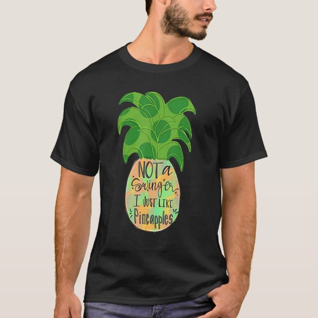 Not A Swinger I Just Like Pineapple T-Shirt (Front)