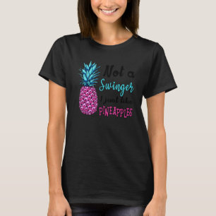 Not A Swinger I Just Like Pineapples 1 T-Shirt