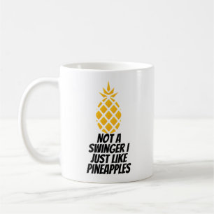 Not A Swinger I Just Like Pineapples Coffee Mug