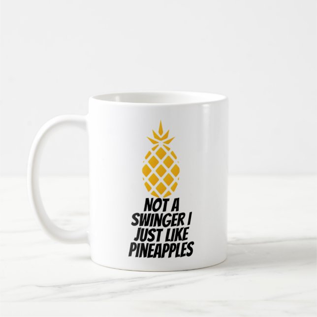 Not A Swinger I Just Like Pineapples Coffee Mug (Left)