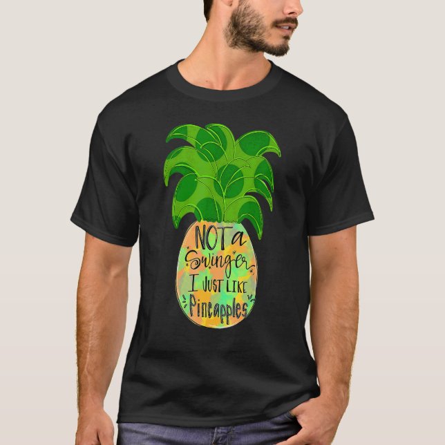 Not A Swinger I Just Like Pineapples T-Shirt (Front)