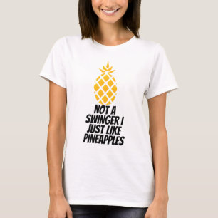 Not A Swinger I Just Like Pineapples T-Shirt