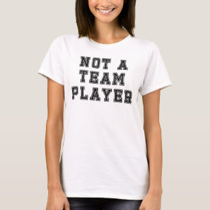 Not a Team Player T-Shirt