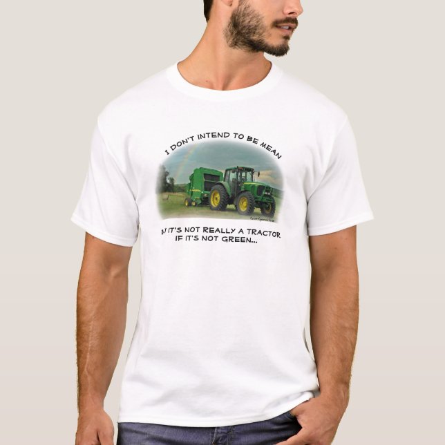 Not a tractor if it's not green. T-Shirt (Front)