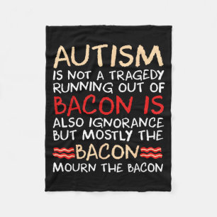 Not A Tragedy No Bacon Is Funny Autism Awareness S Fleece Blanket