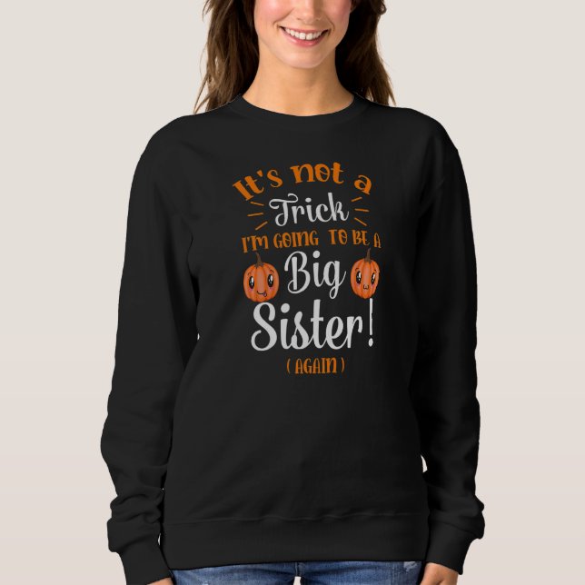 Not a trick Im Going to be Big Sister Again Hallow Sweatshirt (Front)