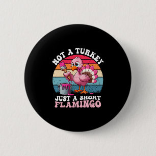 Not A Turkey Just A Short Flamingo Funny Thanksgiv 6 Cm Round Badge