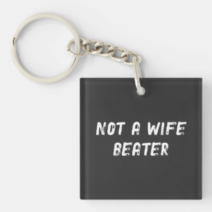 Not a Wife Beater Key Ring