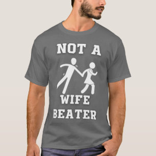 Not A Wife Beater T-Shirt