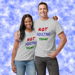 Not adulting today funny text unisex T-Shirt