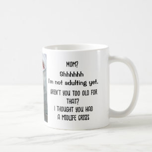 Not adulting yet. Too old. Midlife crisis. Funny Coffee Mug