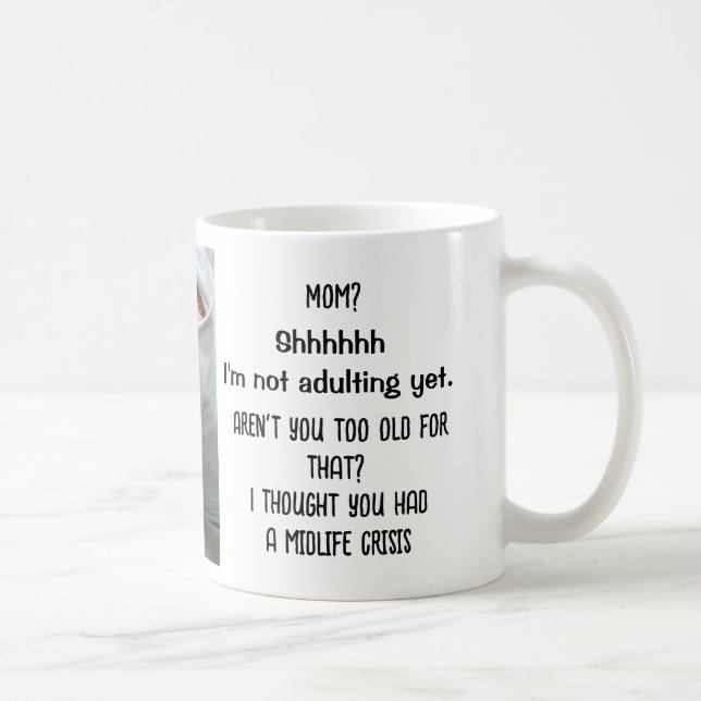 Not adulting yet. Too old. Midlife crisis. Funny Coffee Mug (Right)