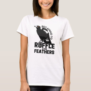 Not afraid to ruffle a few feathers T-Shirt