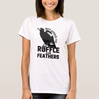 Not afraid to ruffle a few feathers T-Shirt