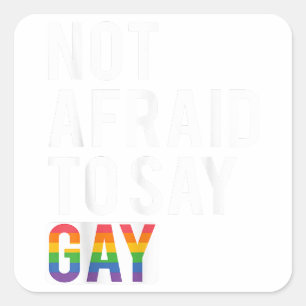 Not Afraid To Say Gay  Square Sticker