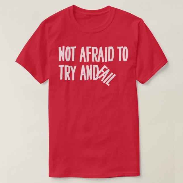 Not Afraid To Try And Fail Motivation841 T-Shirt (Design Front)