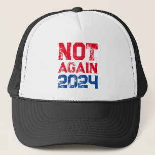 Not Again 2024 Presidential Election Political  Trucker Hat
