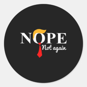 Not Again Funny Trump Apparel Nope Not Again Trump Classic Round Sticker