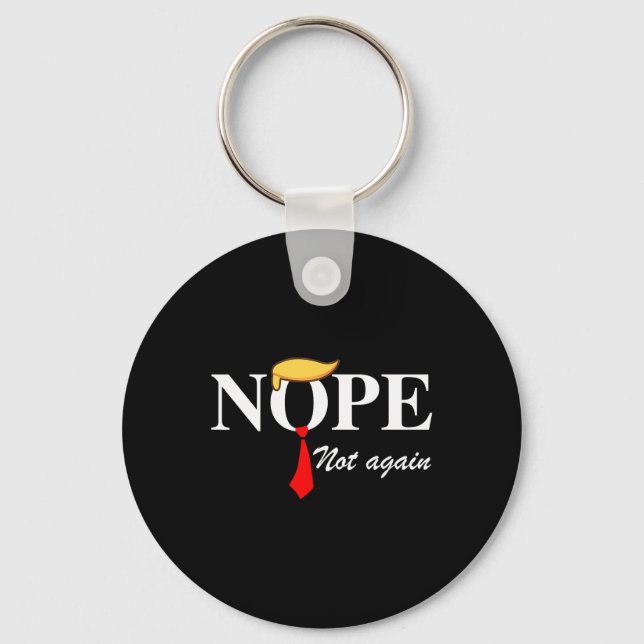 Not Again Funny Trump Apparel Nope Not Again Trump Key Ring (Front)