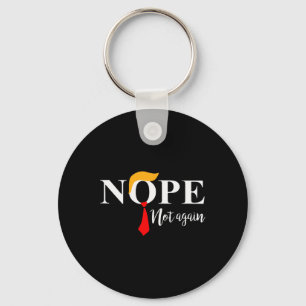 Not Again Funny Trump Apparel Nope Not Again Trump Key Ring