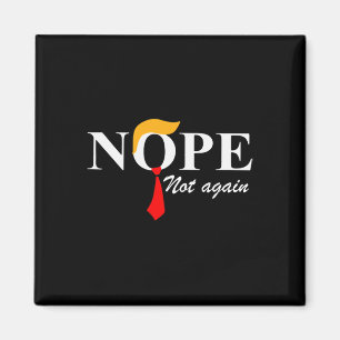 Not Again Funny Trump Apparel Nope Not Again Trump Magnet