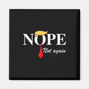 Not Again Funny Trump Apparel Nope Not Again Trump Magnet