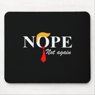 Not Again Funny Trump Apparel Nope Not Again Trump Mouse Mat