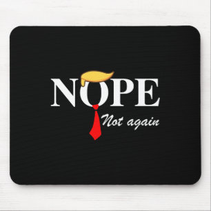 Not Again Funny Trump Apparel Nope Not Again Trump Mouse Mat