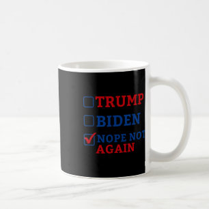 Not Again Vote 2024 Anti Trump Anti Biden Coffee Mug