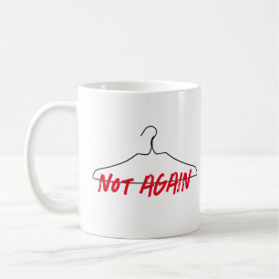 Not Again Wire Hanger Pro Choice Coffee Mug