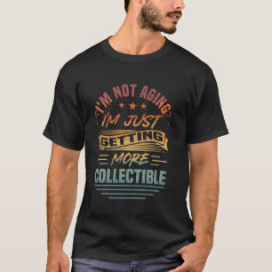 Not Aging But Collectable Old People Funny Grandpa T-Shirt