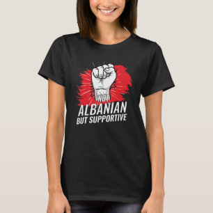 Not Albanian But Supportive Albania Country Flag T T-Shirt