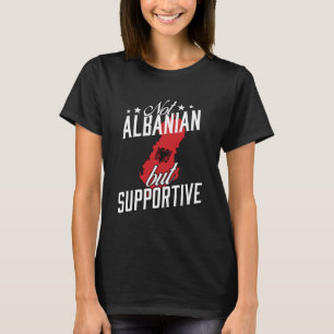 Not Albanian But Supportive Travel Tourist Albania T-Shirt