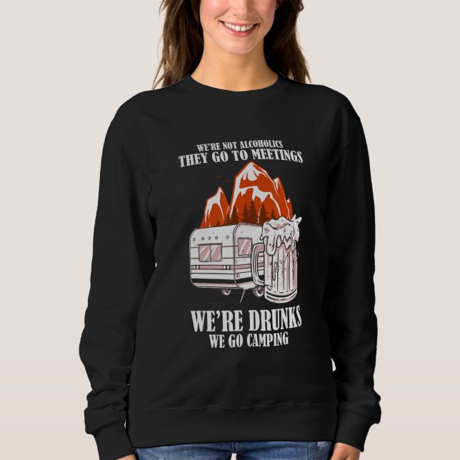 Not Alcoholics Drunks We Go Camping  Campfire Camp Sweatshirt (Front)