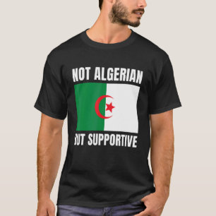 Not Algerian But Supportive Algeria Flag Support T-Shirt