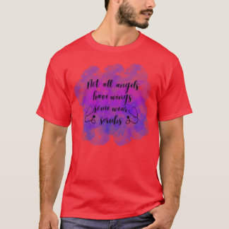 Not all angels have wings some wear scrubs T-Shirt