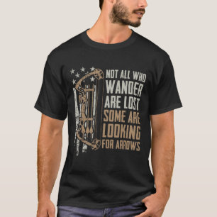 Not All Are Lost Some Looking For Arrows - Bow Fun T-Shirt