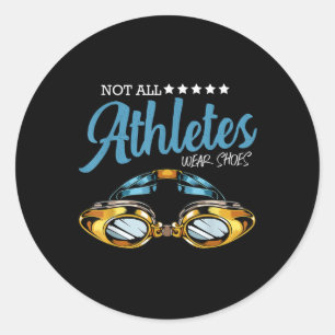 Not All Athletes Wear Shoes Funny Swimming Swimmer Classic Round Sticker