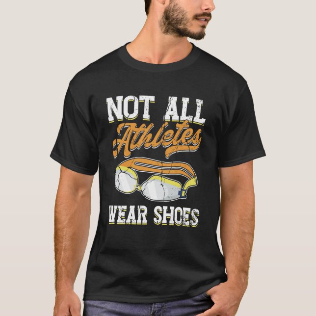 Not All Athletes Wear Shoes Swimming Pool Swimmer T-Shirt (Front)