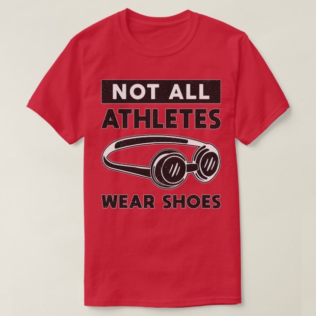 Not All Athletes Wear Shoes Swimming Swimmer Funny T-Shirt (Design Front)